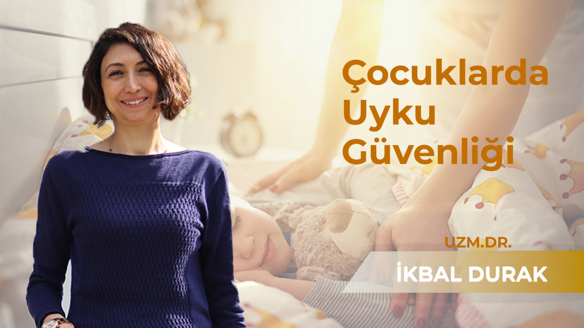 Çocuklarda Uyku Güvenliği - Uzm. Dr. İkbal Durak