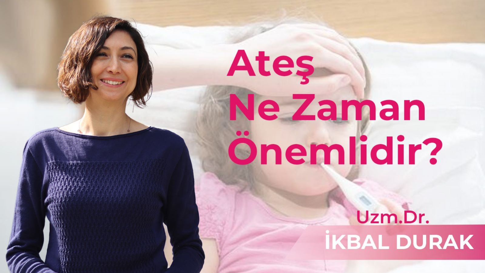 Çocuklarda Ateş Ne Zaman Önemlidir? - Uzm. Dr. İkbal Durak